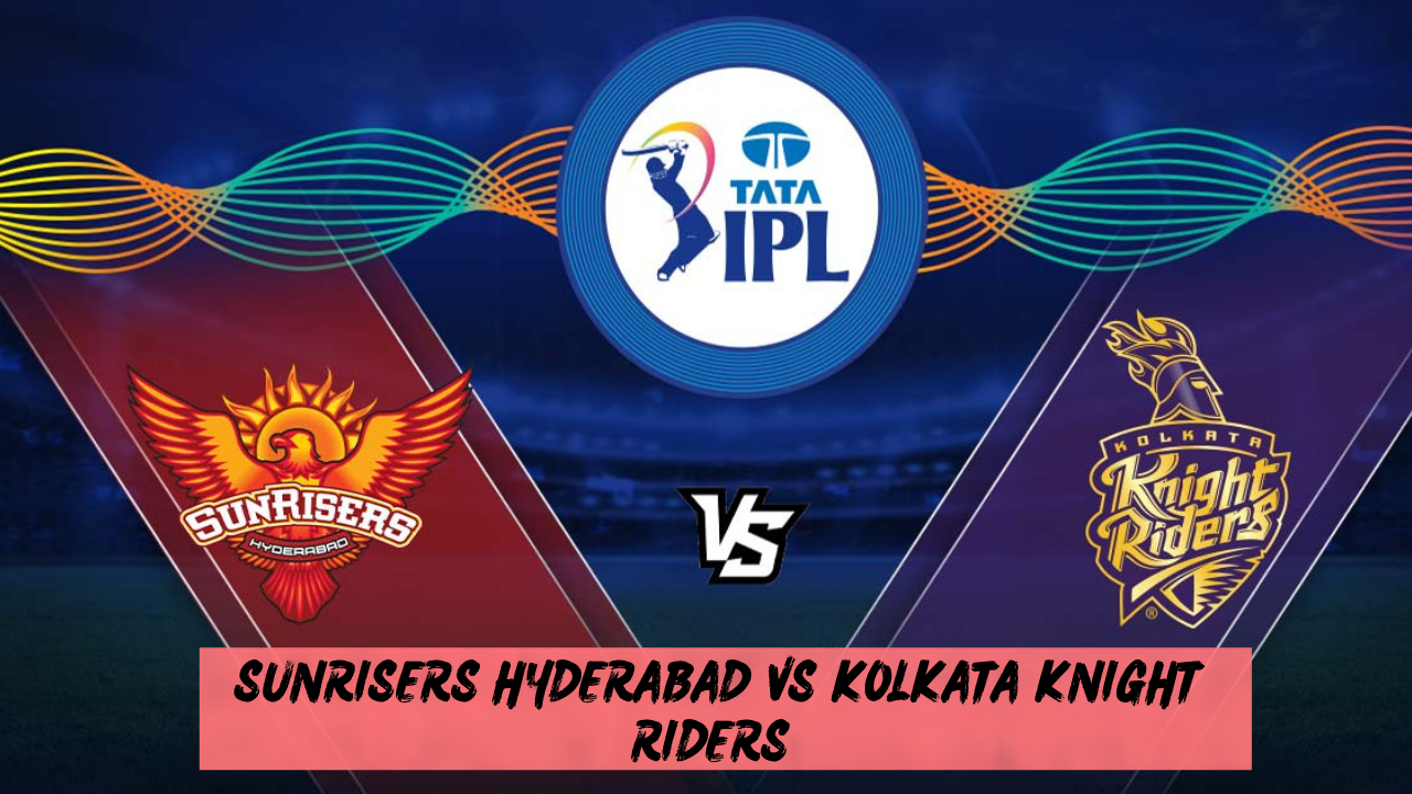 Sunrisers Hyderabad vs Kolkata Knight Riders